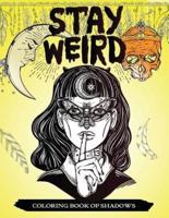Stay Weird Coloring Book of Shadows