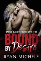 Bound by Desire (Ravage MC Bound Series Book Two)