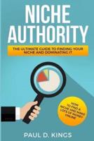 Niche Authority - The Ultimate Guide to Finding Your Niche And Dominating It