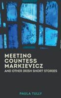 Meeting Countess Markievicz and Other Irish Short Stories