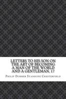 Letters to His Son on the Art of Becoming a Man of the World and a Gentleman, Age 17