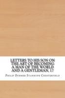Letters to His Son on the Art of Becoming a Man of the World and a Gentleman, Age 17