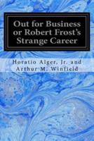 Out for Business or Robert Frost's Strange Career
