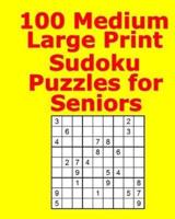 100 Medium Large Print Sudoku Puzzles for Seniors