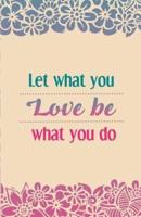 Let What You Love Be What You Do, Women Notebook, Pink Flower Pattern (Composition Book Journal and Diary)