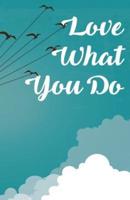 Love What You Do, Fly Liked Bird (Composition Book Journal and Diary)