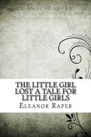 The Little Girl Lost a Tale for Little Girls