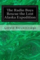 The Radio Boys Rescue the Lost Alaska Expedition