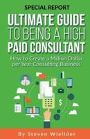 Ultimate Guide to Being a High Paid Consultant