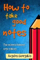 How To Take Good Notes