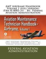 AMT Airframe Handbook Volume 1 (Full Version) (FAA-H-8083-31) . By
