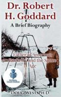 Dr. Robert H. Goddard - A Brief Biography