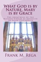 What God is by Nature, Mary is by Grace: The Greatness of the Blessed Virgin as Revealed to Luisa Piccarreta