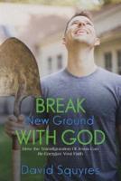 Break New Ground With God