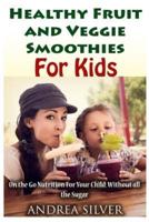 The Best Healthy Fruit and Veggie Smoothies for Kids