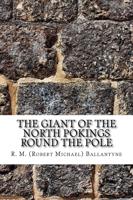 The Giant of the North Pokings Round the Pole
