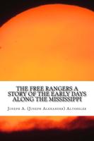 The Free Rangers a Story of the Early Days Along the Mississippi