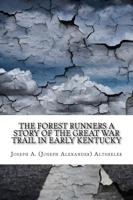 The Forest Runners a Story of the Great War Trail in Early Kentucky