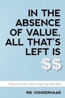 In the Absence of Value, All That's Left Is $$