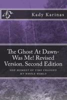 The Ghost At Dawn-Was Me! Revised Version. Second Edition
