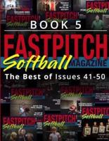 Fastpitch Softball Magazine Book 5-The Best of Issues 41-50