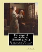 The Letters of Her Mother to Elizabeth (1901). By