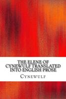 The Elene of Cynewulf Translated Into English Prose