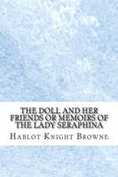 The Doll and Her Friends or Memoirs of the Lady Seraphina