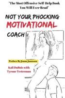 Not Your Phocking Motivational Coach