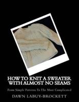 How To Knit A Sweater With Almost No Seams