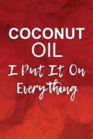 Coconut Oil, I Put It on Everything