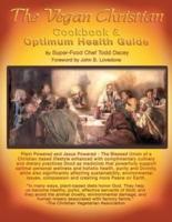 The Vegan Christian Cookbook & Optimum Health Guide