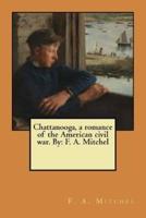 Chattanooga, a Romance of the American Civil War. By