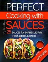 Perfect Cooking With Sauces.25 Sauces for Barbecue, Fish, Meat, Salads, Seafood.Full Color
