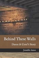 Behind These Walls: Darce & Cora's Story