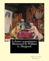 A Chance Acquaintance. Illustrated by William L. Sheppard, By