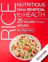 Rice - Nutritious Dishes Beneficial to Health.25 Valuable Recipes With Rice. Full Color