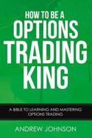 How To Be A Options Trading King