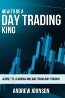 How To Be A Day Trading King