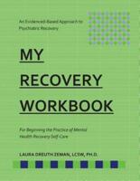 My Recovery Workbook for Beginning the Practice of Mental Health Recovery Self-