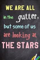 We Are All in the Gutter, But Some of Us Are Looking at the Stars