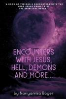 Encounters with Jesus, Hell, Demons And More...