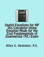 Useful Equations for HP 35S Calculator Using Equation Mode for the Civil Fundamentals of Engineering (Fe) Exam