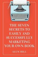 The Seven Secrets to Easily and Successfully Marketing Your Own Book
