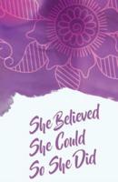 She Believed She Could So She Did, Purple Pink Watercolor Flowers Drawing Cover (Composition Book Journal and Diary)