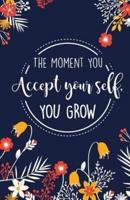 The Moment You Accept Yourself You Grow, Flower Floral Theme (Composition Book Journal and Diary)