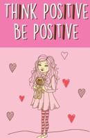 Think Positive Be Positive, Self Esteem Pink Girl(composition Book Journal and Diary)