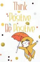 Think Positive Be Positive, Cute Notebook for Smart Kids (Composition Book Journal and Diary)