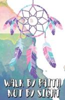 Walk by Faith Not by Sight, Dreamer Dream Catcher Boho Watercolor Art (Composition Book Journal and Diary)