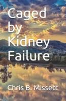 Caged by Kidney Failure
